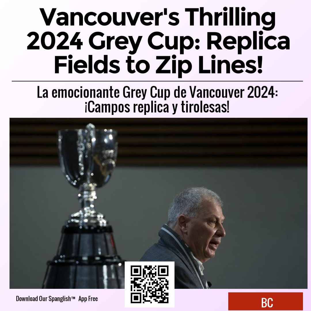 Vancouver's Thrilling 2024 Grey Cup Replica Fields to Zip Lines