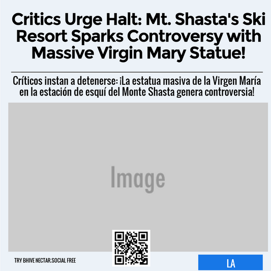 Critics Urge Halt: Mt. Shasta's Ski Resort Sparks Controversy with Massive Virgin Mary Statue!