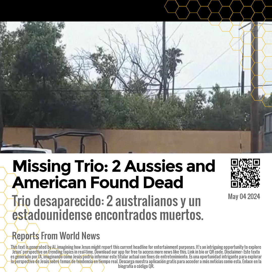 Missing Trio: 2 Aussies and American Found Dead