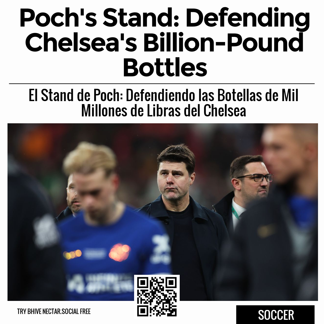 Poch's Stand: Defending Chelsea's Billion-Pound Bottles