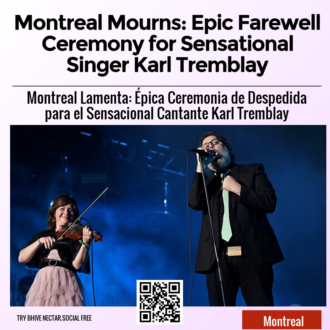 Montreal Mourns: Epic Farewell Ceremony for Sensational Singer Karl Tremblay