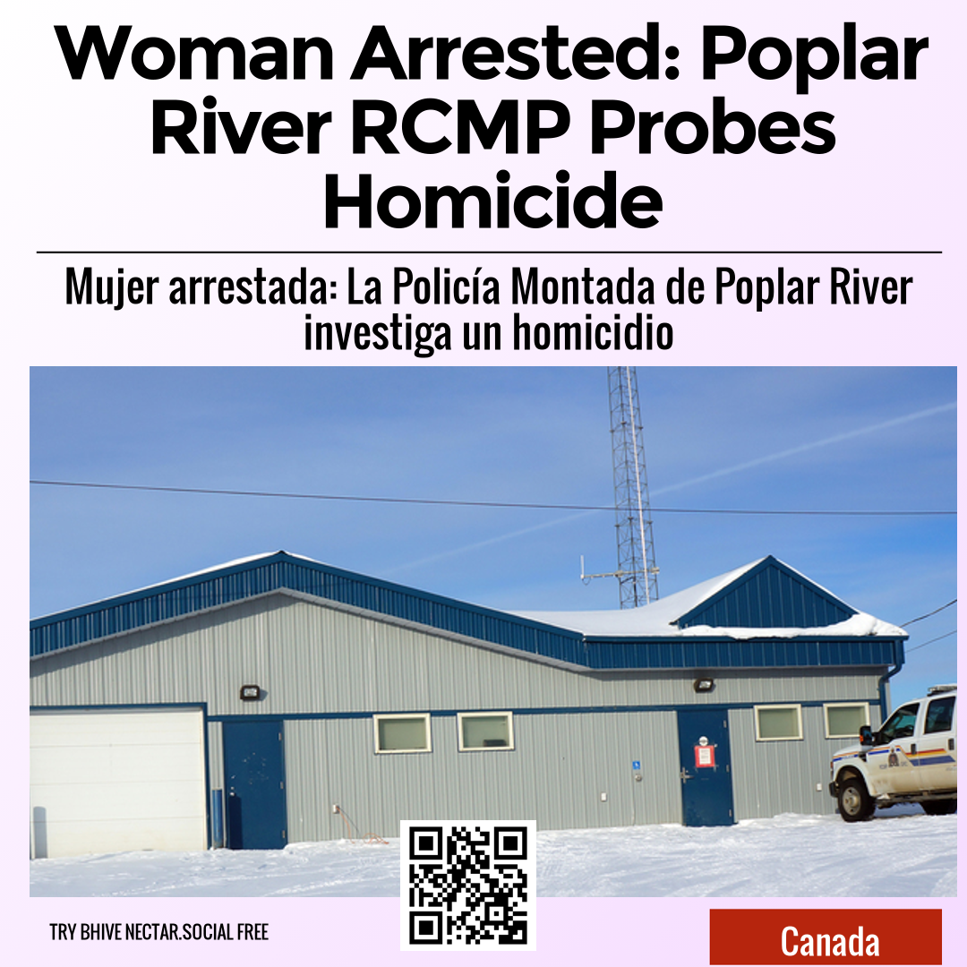 Woman Arrested: Poplar River RCMP Probes Homicide