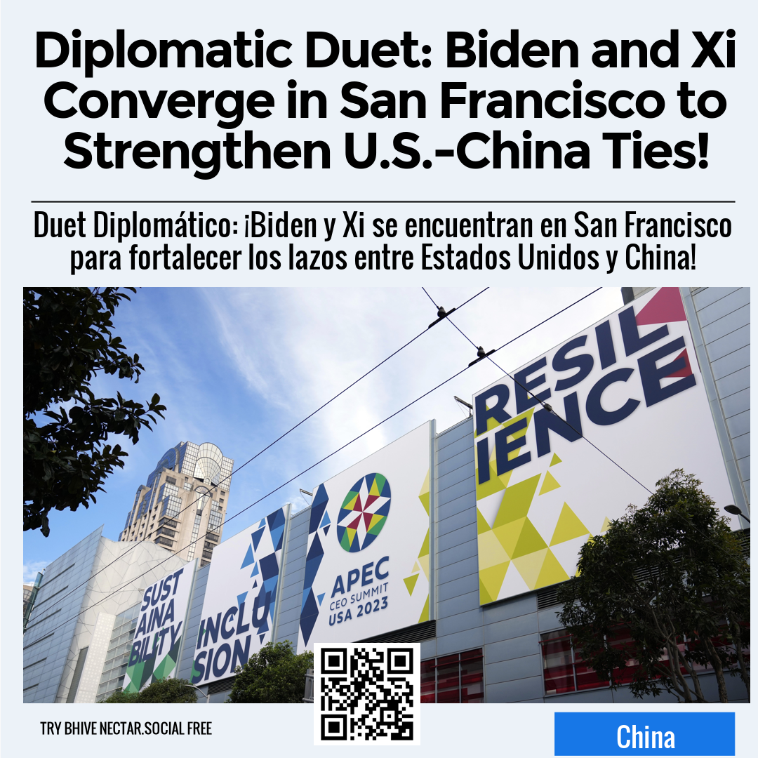 Diplomatic Duet: Biden and Xi Converge in San Francisco to Strengthen U.S.-China Ties!