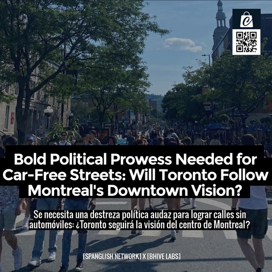 Bold Political Prowess Needed for Car-Free Streets: Will Toronto Follow Montreal's Downtown Vision?