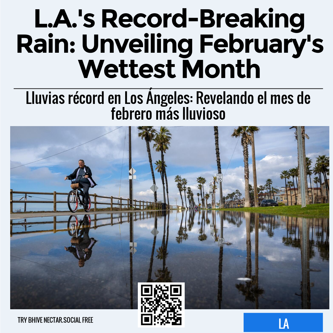 L.A.'s Record-Breaking Rain: Unveiling February's Wettest Month