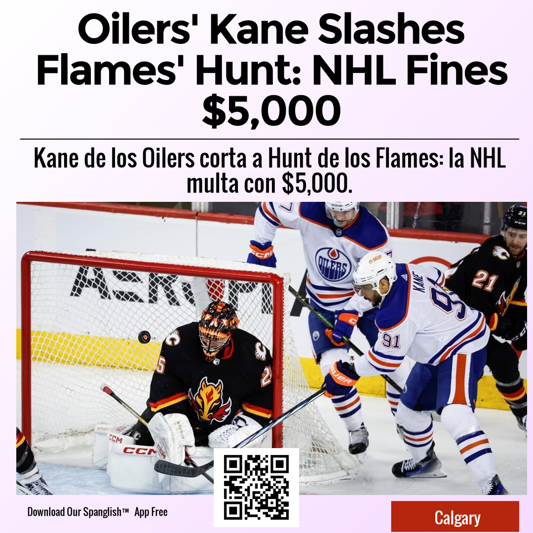 Oilers' Kane Slashes Flames' Hunt: NHL Fines $5,000