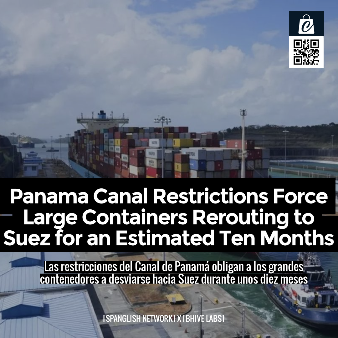 Panama Canal Restrictions Force Large Containers Rerouting to Suez for an Estimated Ten Months