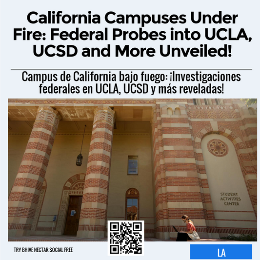 California Campuses Under Fire: Federal Probes into UCLA, UCSD and More Unveiled!