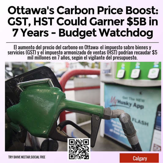 Ottawa's Carbon Price Boost: GST, HST Could Garner $5B in 7 Years - Budget Watchdog