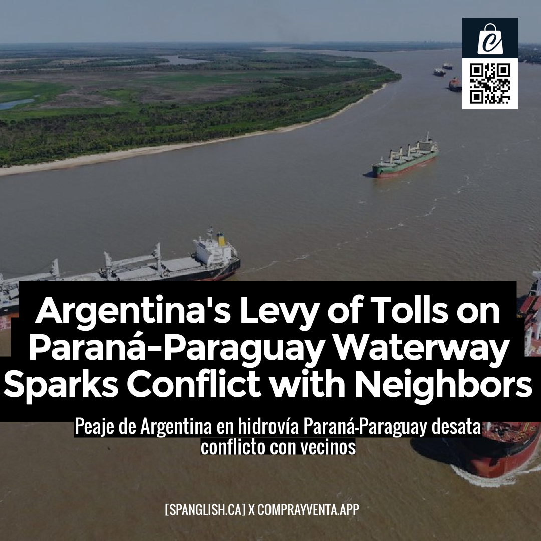 Argentina's Levy of Tolls on Paraná-Paraguay Waterway Sparks Conflict with Neighbors