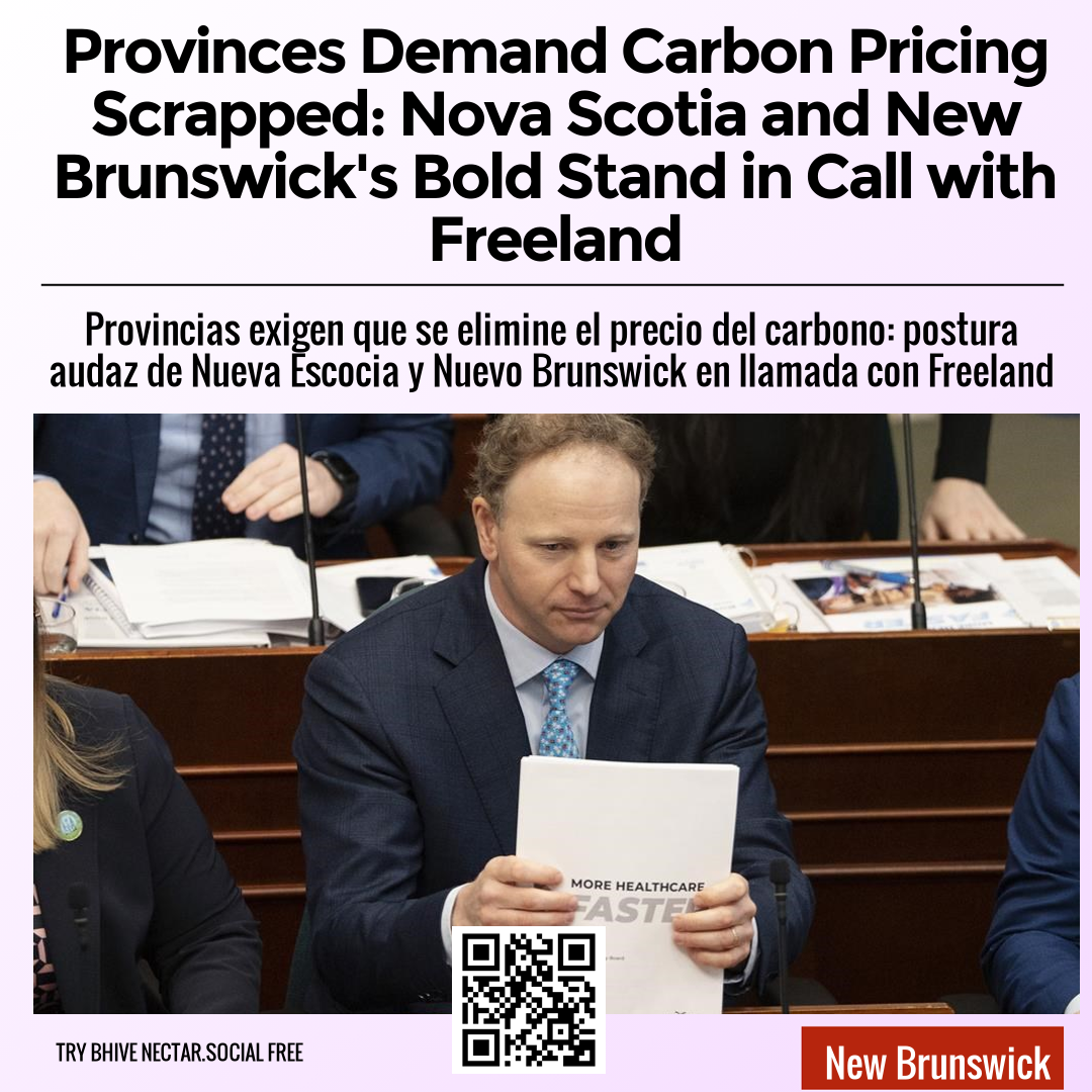 Provinces Demand Carbon Pricing Scrapped: Nova Scotia and New Brunswick's Bold Stand in Call with Freeland