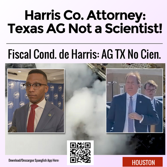 Harris Co. Attorney: Texas AG Not a Scientist!