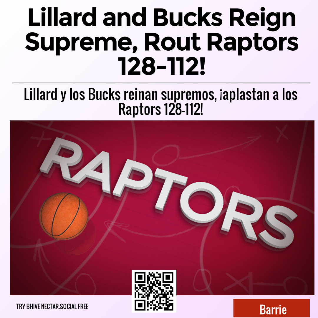 Lillard and Bucks Reign Supreme, Rout Raptors 128-112!