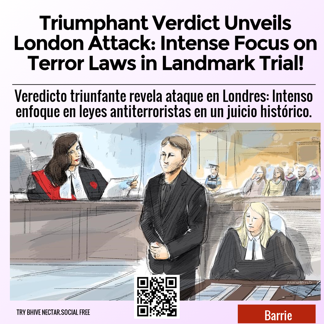 Triumphant Verdict Unveils London Attack: Intense Focus on Terror Laws in Landmark Trial!