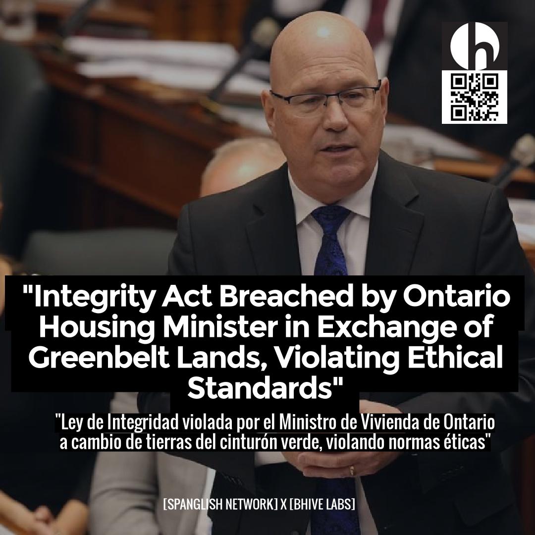 "Integrity Act Breached by Ontario Housing Minister in Exchange of Greenbelt Lands, Violating Ethical Standards"