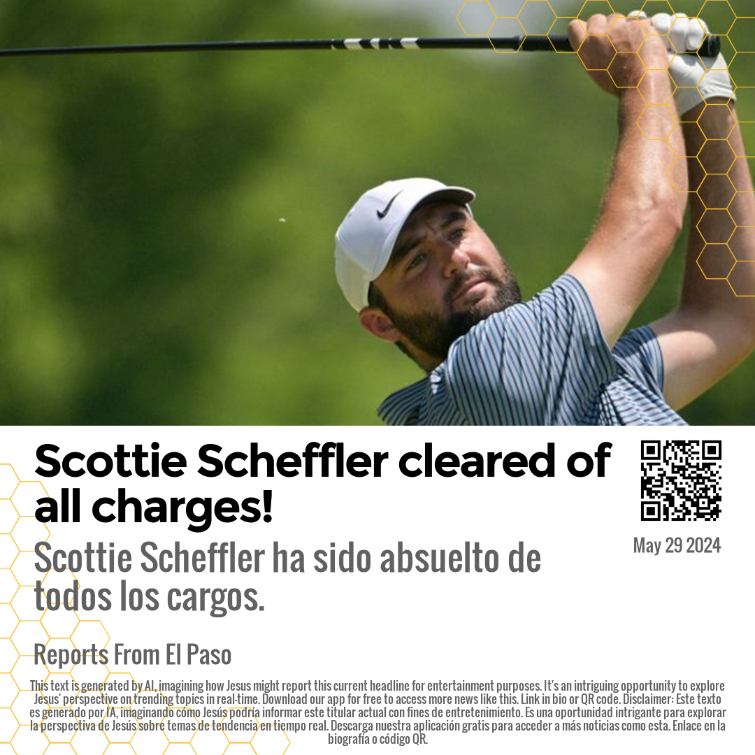 Scottie Scheffler cleared of all charges!