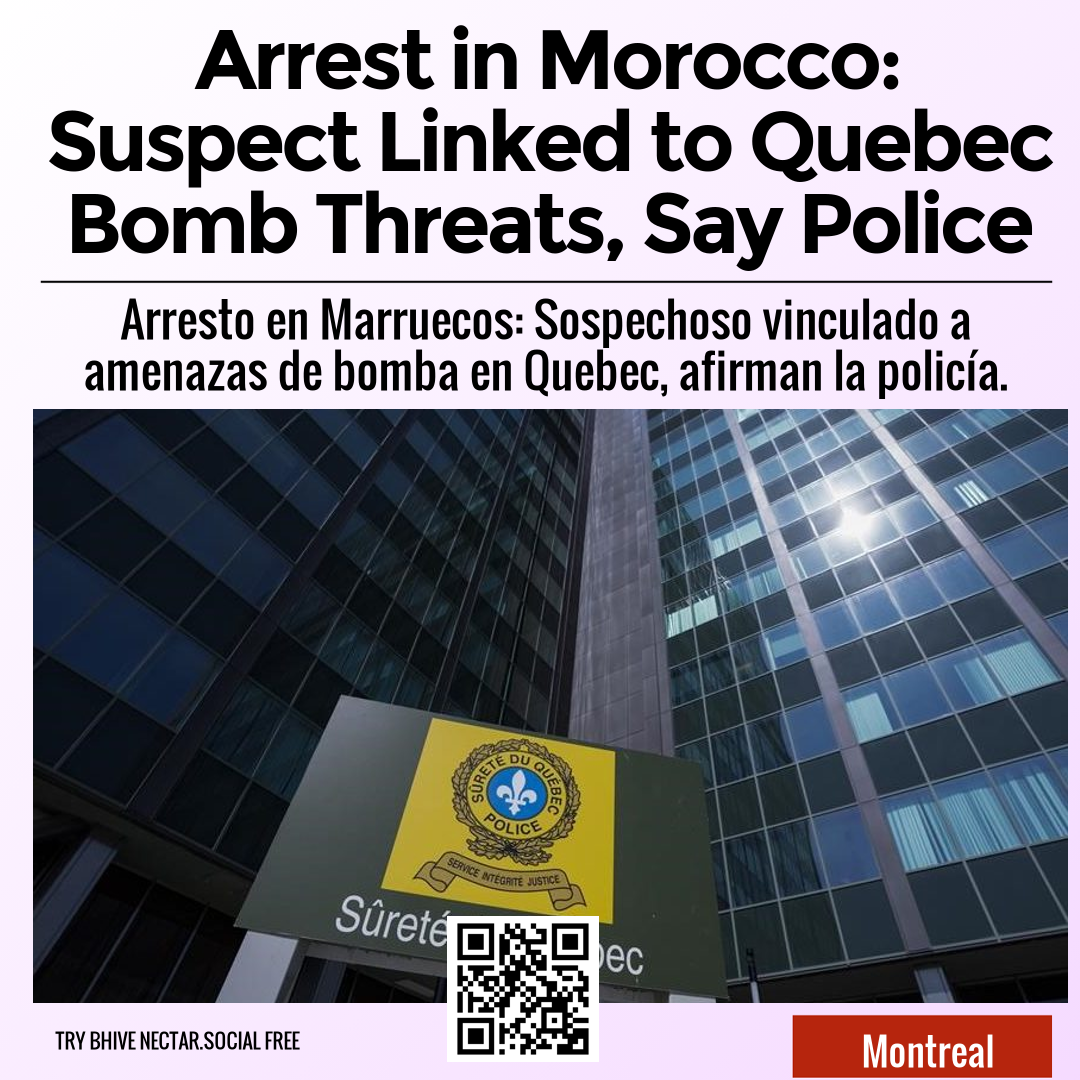 Arrest in Morocco: Suspect Linked to Quebec Bomb Threats, Say Police