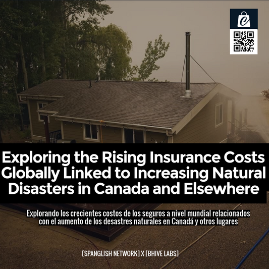 Exploring the Rising Insurance Costs Globally Linked to Increasing Natural Disasters in Canada and Elsewhere