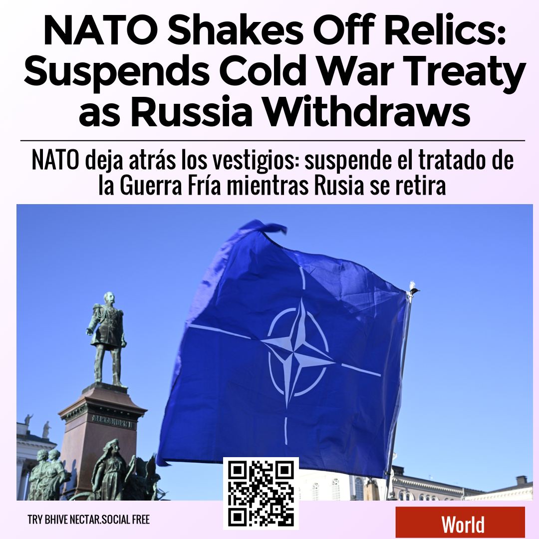 NATO Shakes Off Relics: Suspends Cold War Treaty as Russia Withdraws