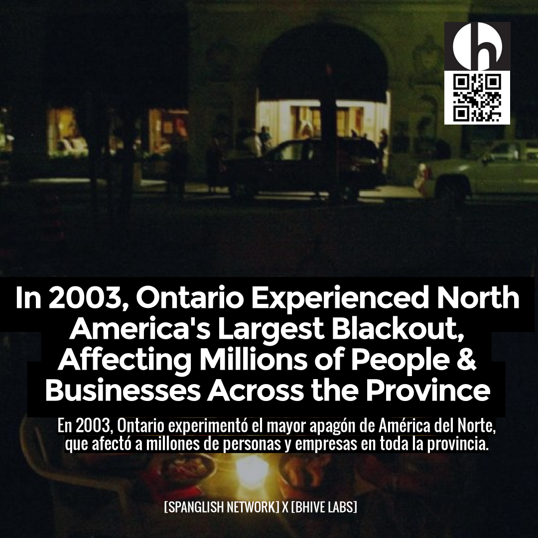 In 2003, Ontario Experienced North America's Largest Blackout, Affecting Millions of People & Businesses Across the Province