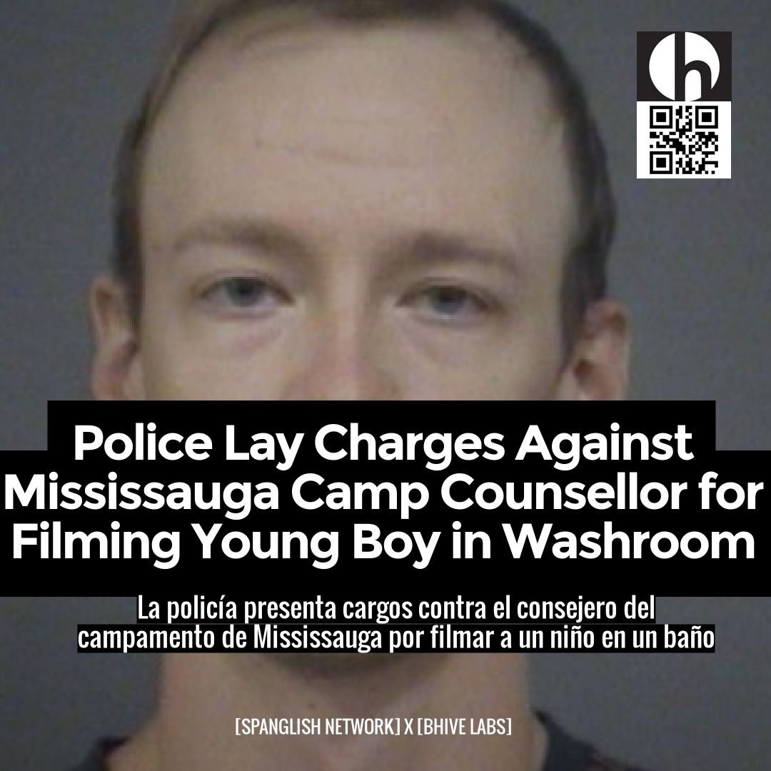 Police Lay Charges Against Mississauga Camp Counsellor for Filming Young Boy in Washroom