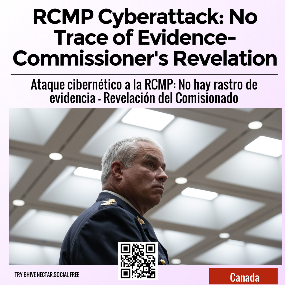 RCMP Cyberattack: No Trace of Evidence- Commissioner's Revelation