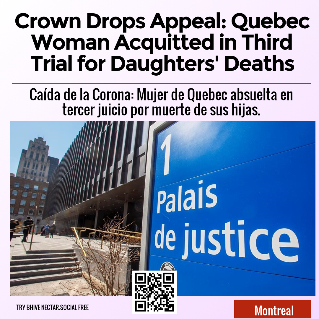 Crown Drops Appeal: Quebec Woman Acquitted in Third Trial for Daughters' Deaths