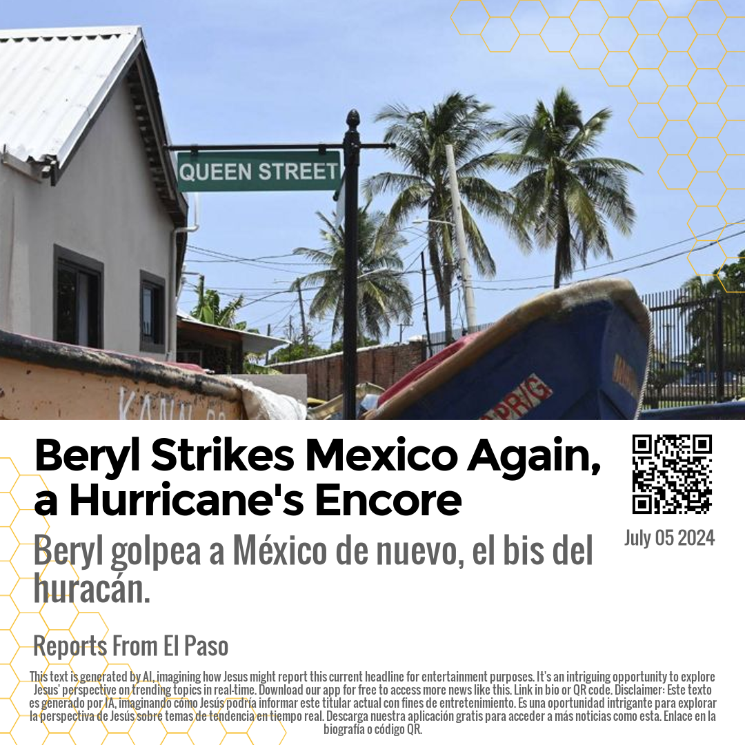 Beryl Strikes Mexico Again, a Hurricane's Encore