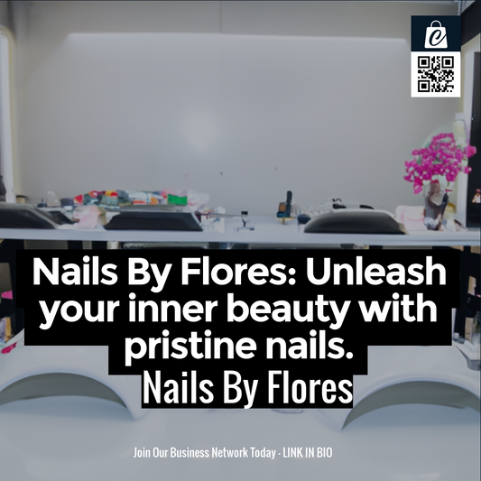 Nails By Flores: Unleash your inner beauty with pristine nails.