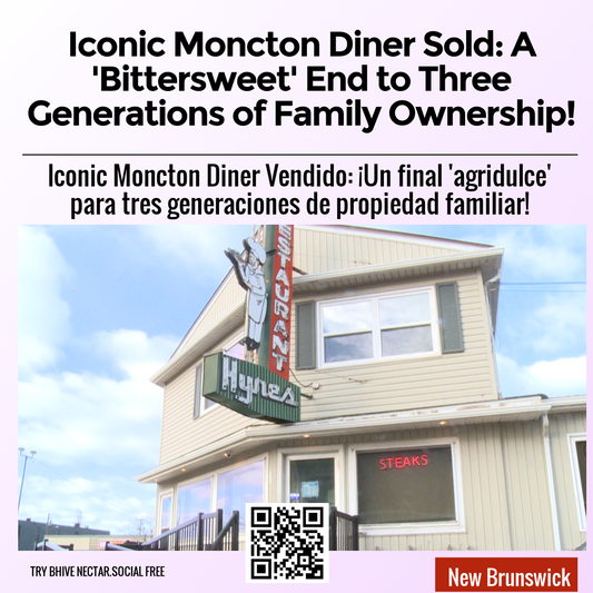 Iconic Moncton Diner Sold: A 'Bittersweet' End to Three Generations of Family Ownership!