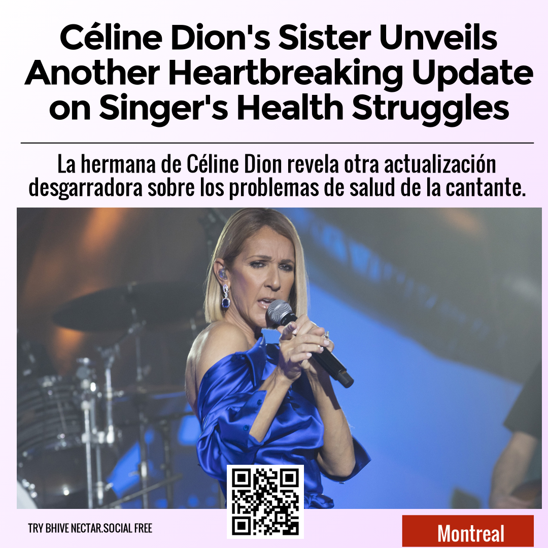 Céline Dion's Sister Unveils Another Heartbreaking Update on Singer's Health Struggles