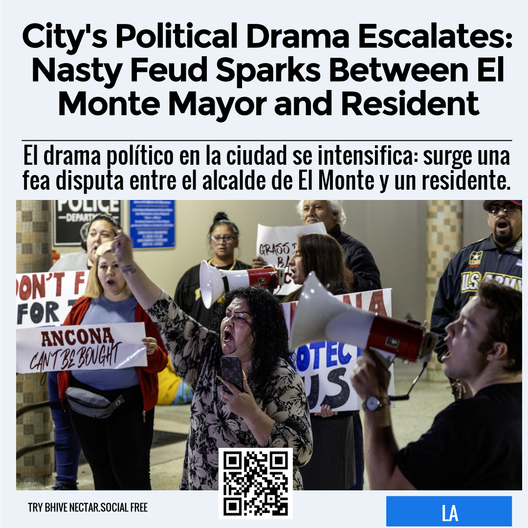 City's Political Drama Escalates Nasty Feud Sparks Between El Monte M