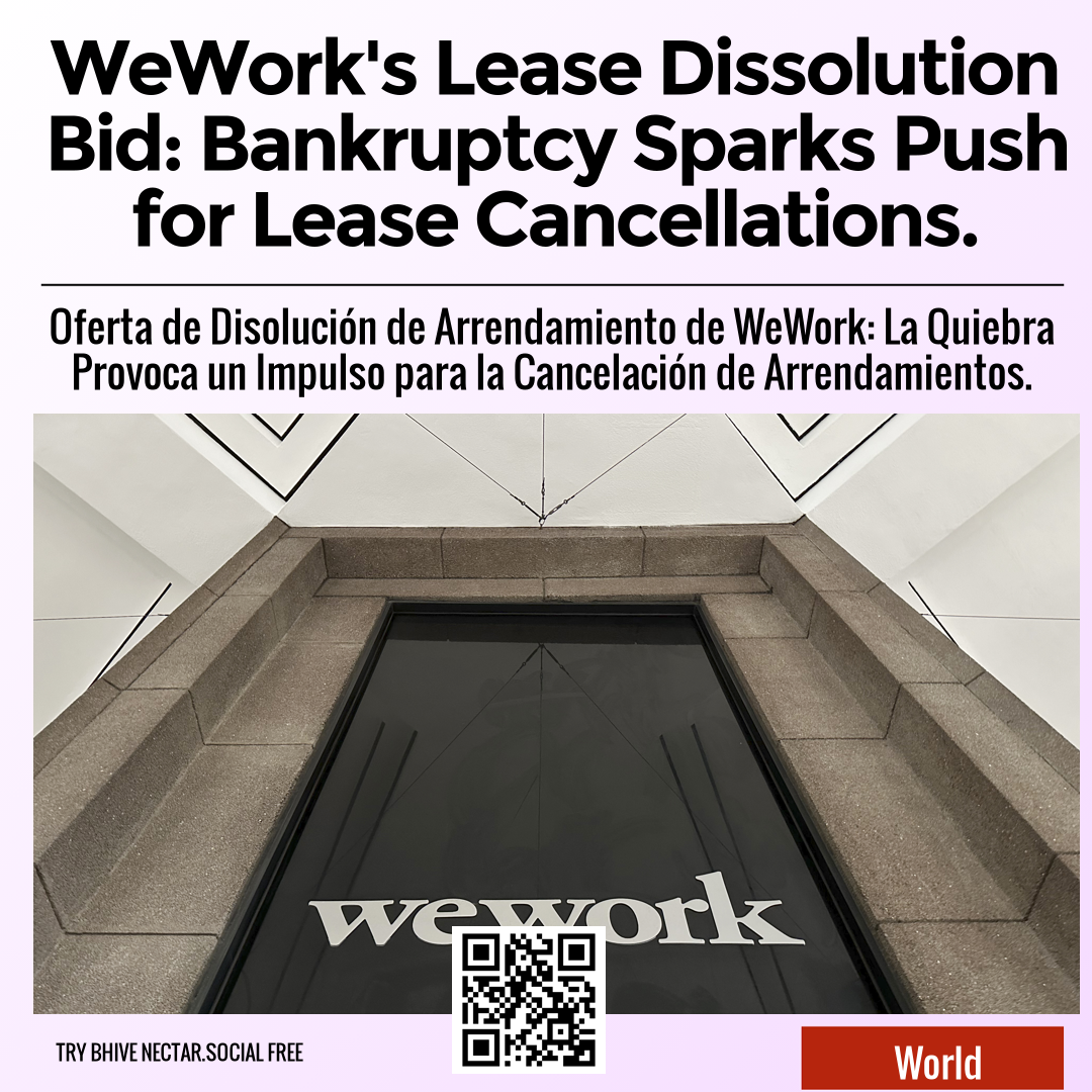 WeWork's Lease Dissolution Bid: Bankruptcy Sparks Push for Lease Cancellations.