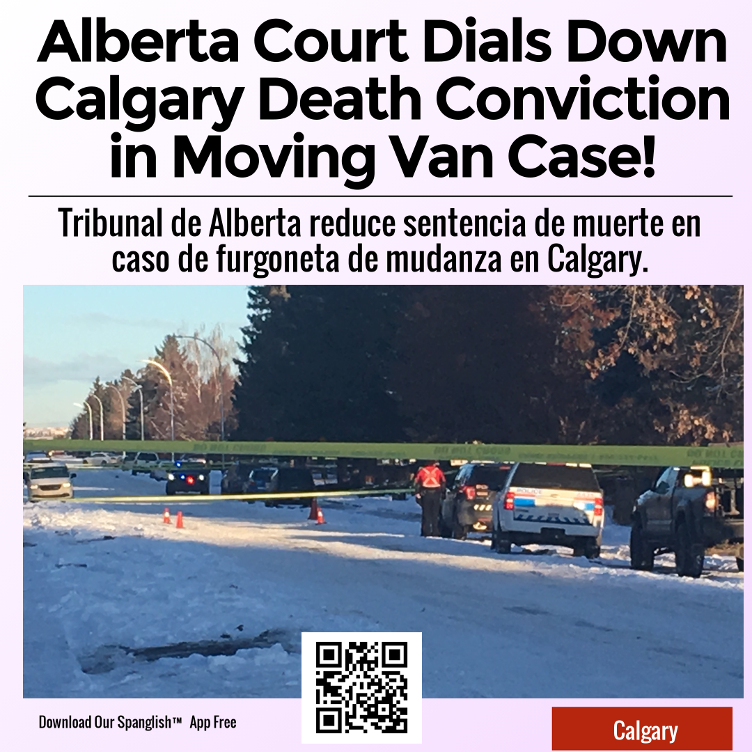 Alberta Court Dials Down Calgary Death Conviction in Moving Van Case!