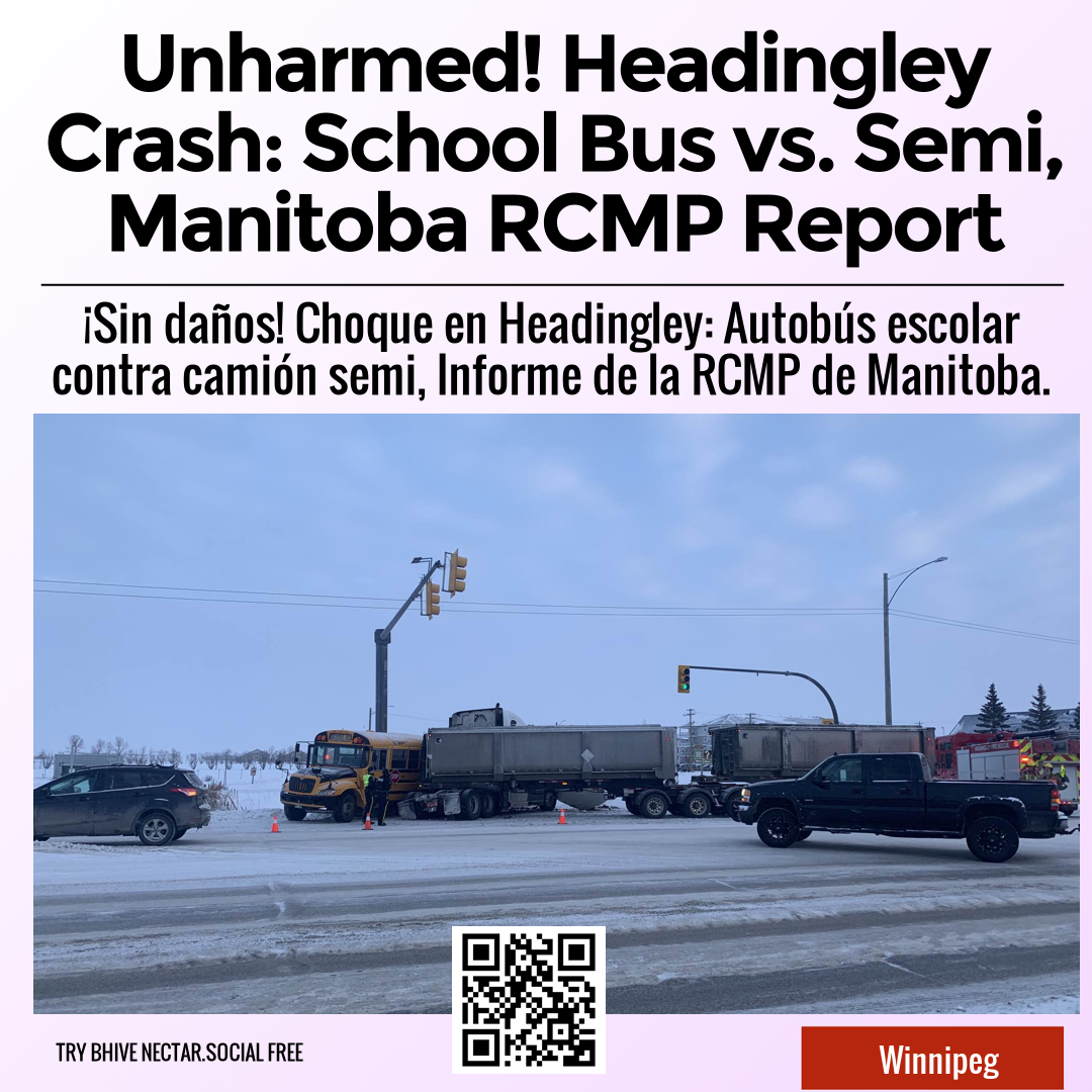 Unharmed! Headingley Crash: School Bus vs. Semi, Manitoba RCMP Report