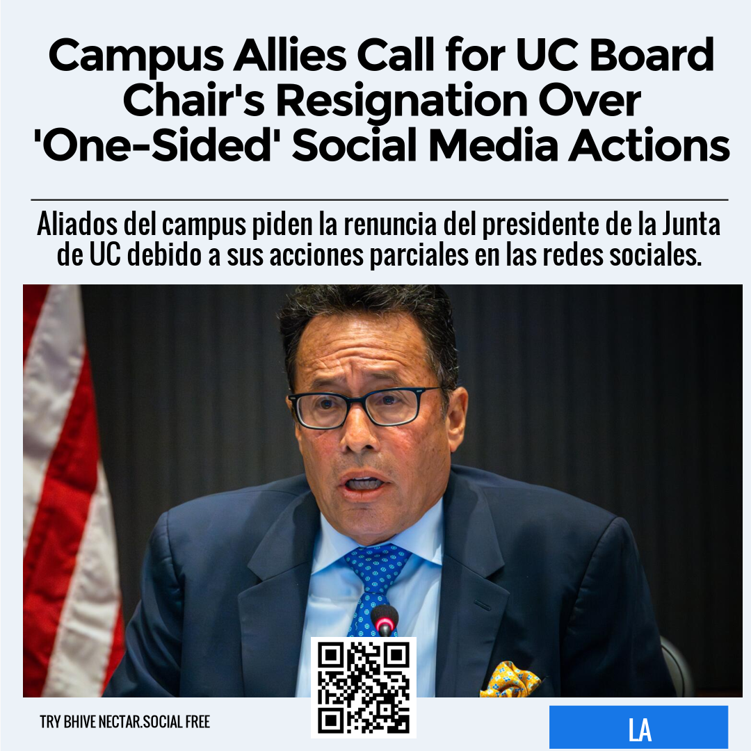 Campus Allies Call for UC Board Chair's Resignation Over 'One-Sided' Social Media Actions