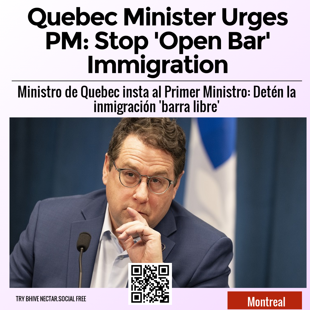 Quebec Minister Urges PM: Stop 'Open Bar' Immigration