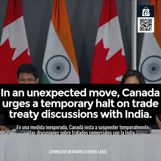 In an unexpected move, Canada urges a temporary halt on trade treaty discussions with India.