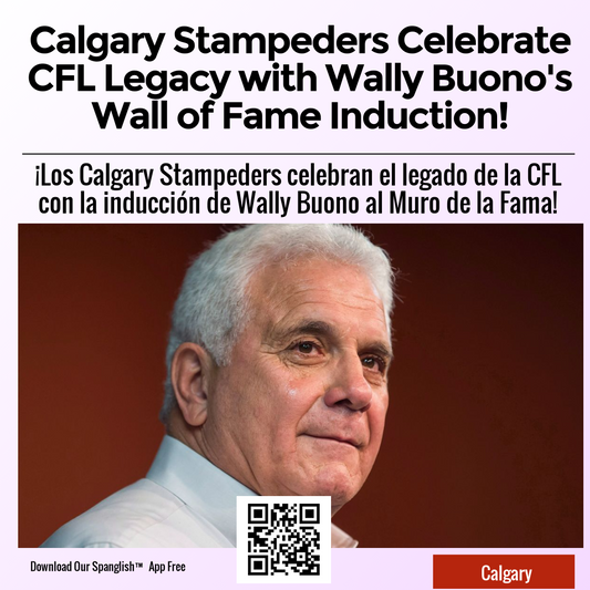 Calgary Stampeders Celebrate CFL Legacy with Wally Buono's Wall of Fame Induction!