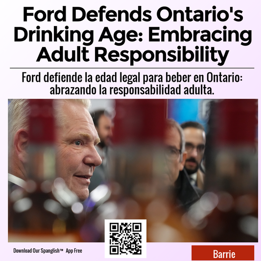 Ford Defends Ontario's Drinking Age: Embracing Adult Responsibility