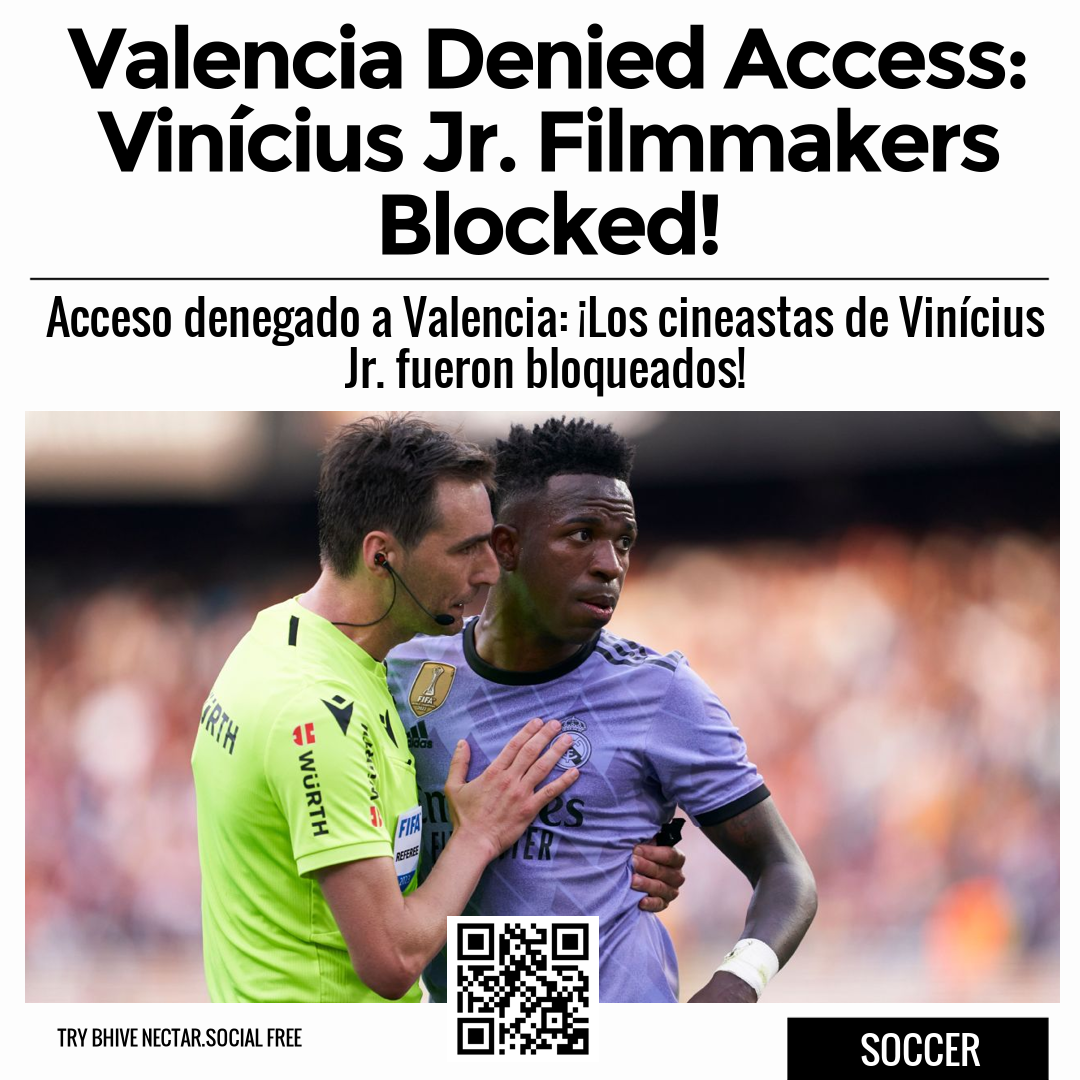 Valencia Denied Access: Vinícius Jr. Filmmakers Blocked!