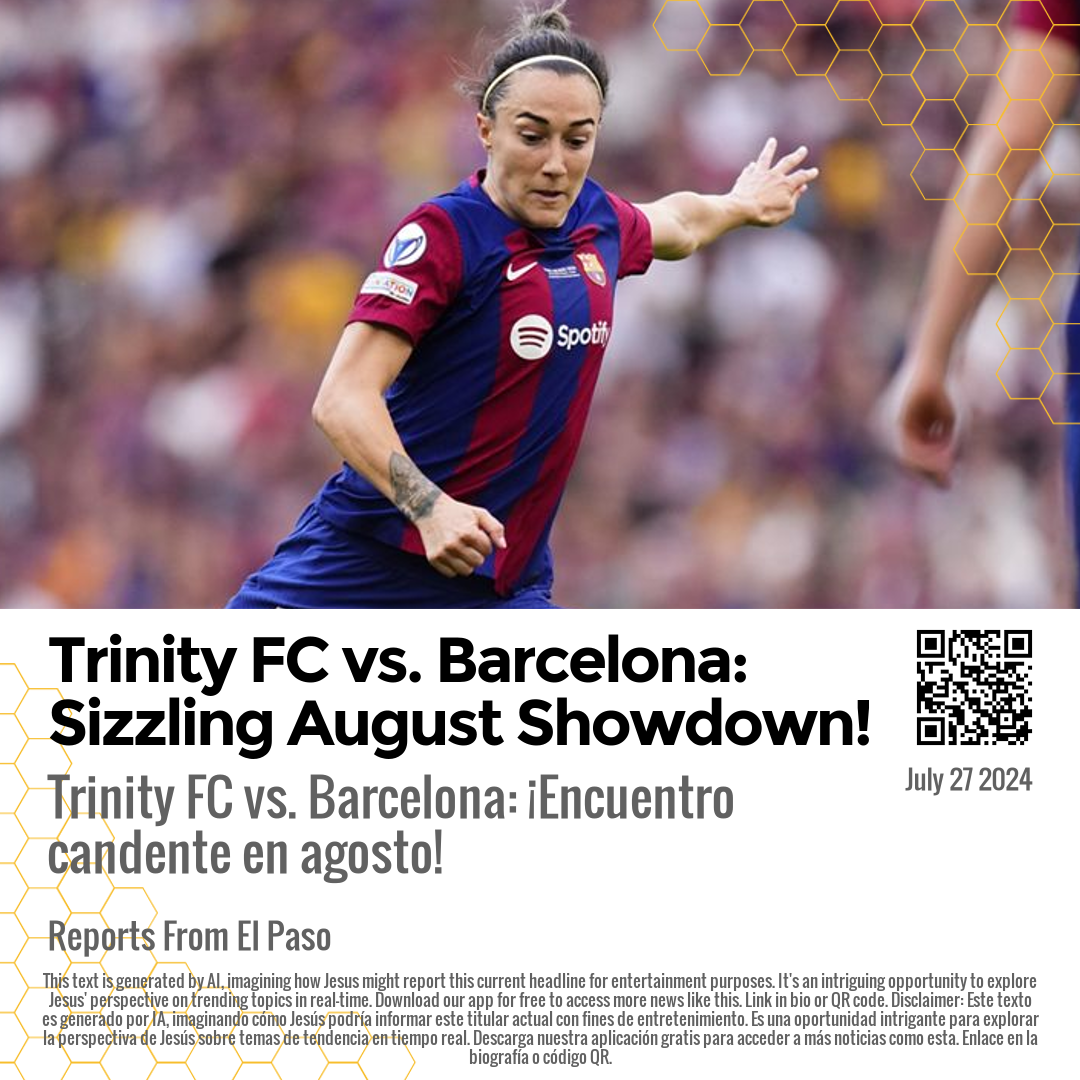 Trinity FC vs. Barcelona: Sizzling August Showdown!