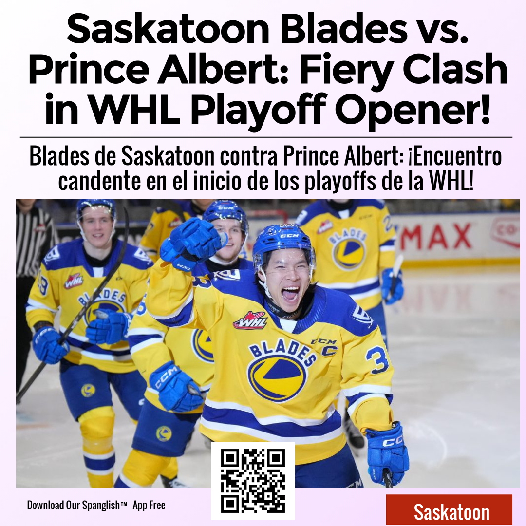 Saskatoon Blades vs. Prince Albert: Fiery Clash in WHL Playoff Opener!