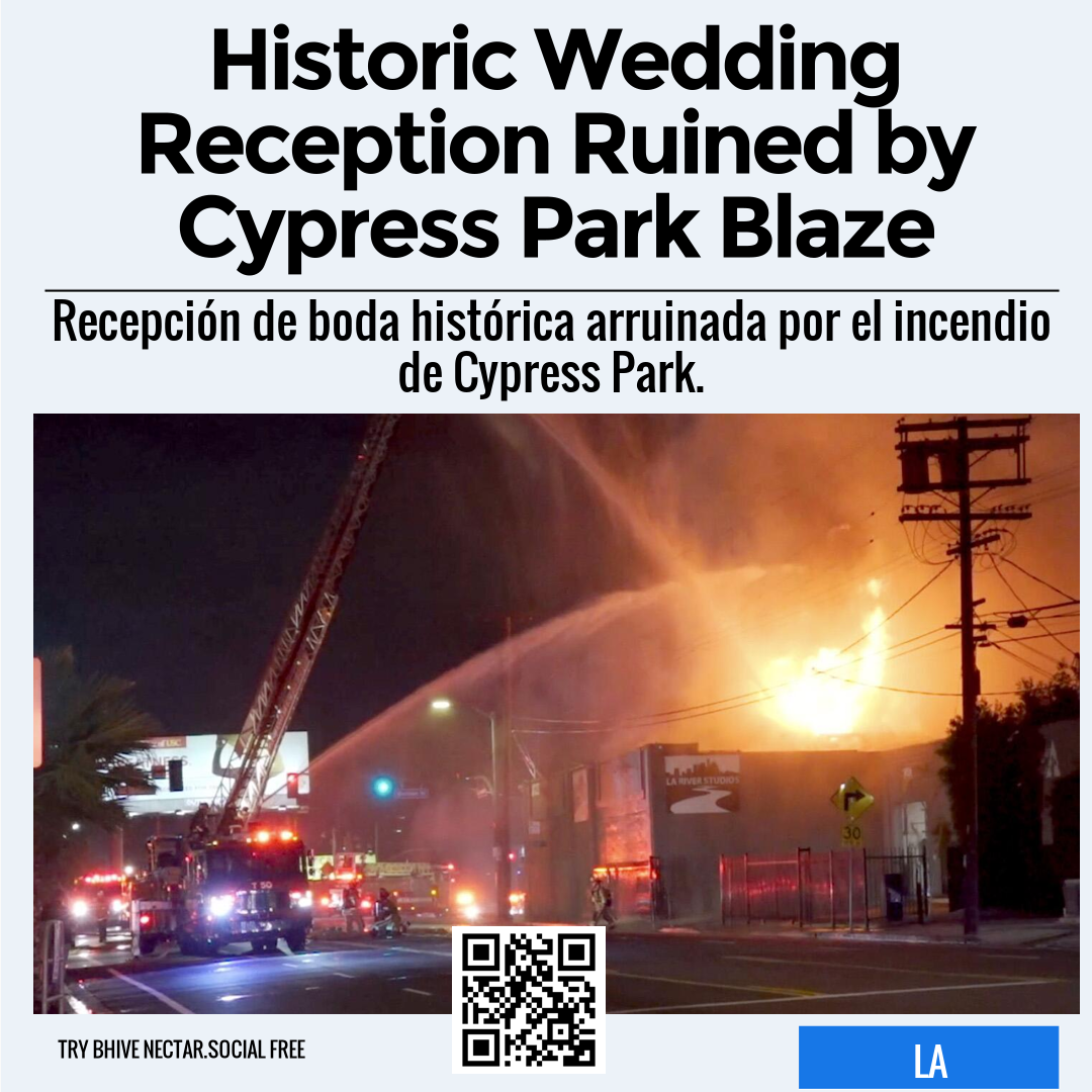 Historic Wedding Reception Ruined by Cypress Park Blaze