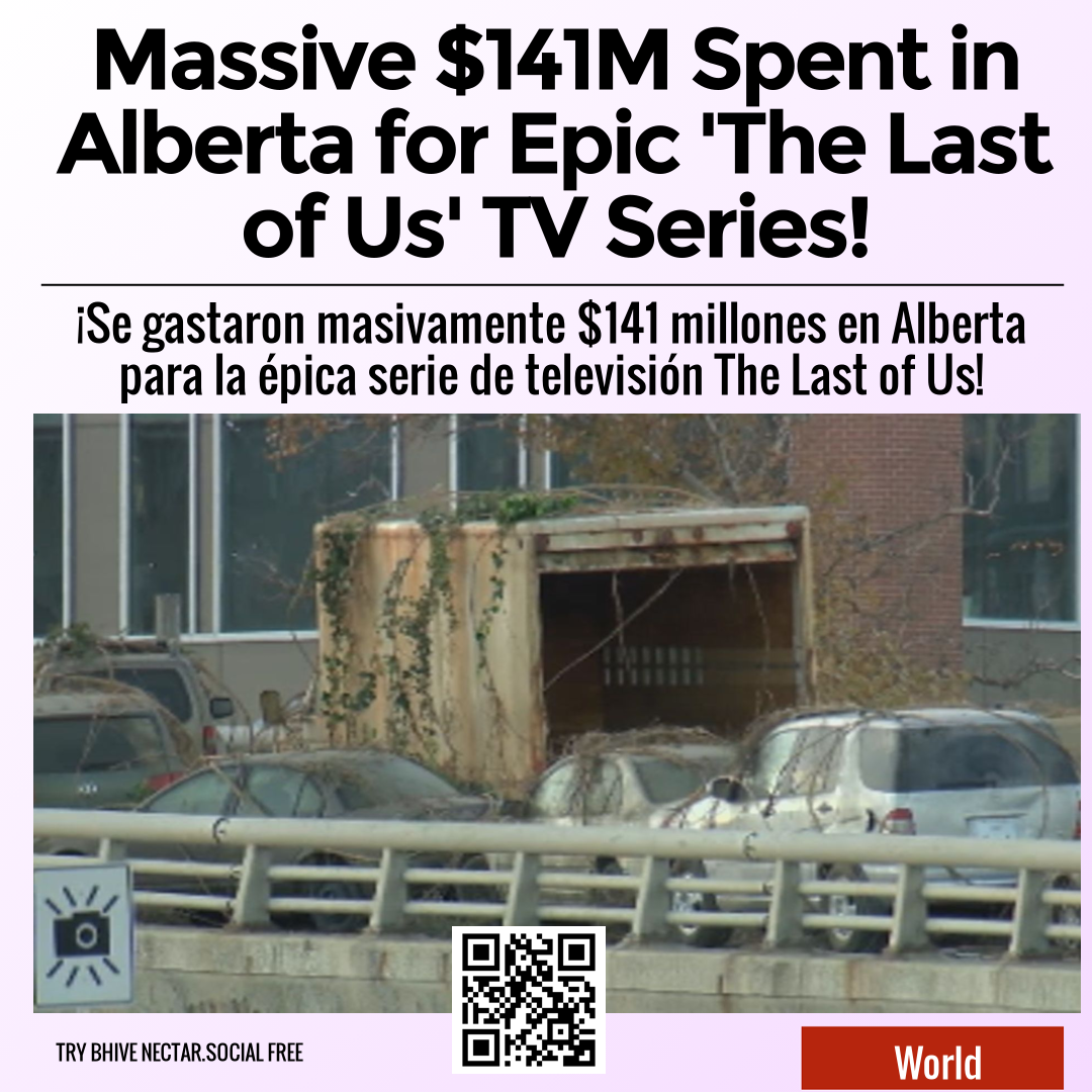 Massive $141M Spent in Alberta for Epic 'The Last of Us' TV Series!