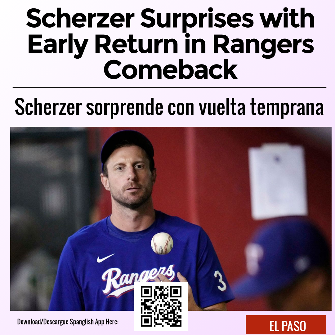 Scherzer Surprises with Early Return in Rangers Comeback