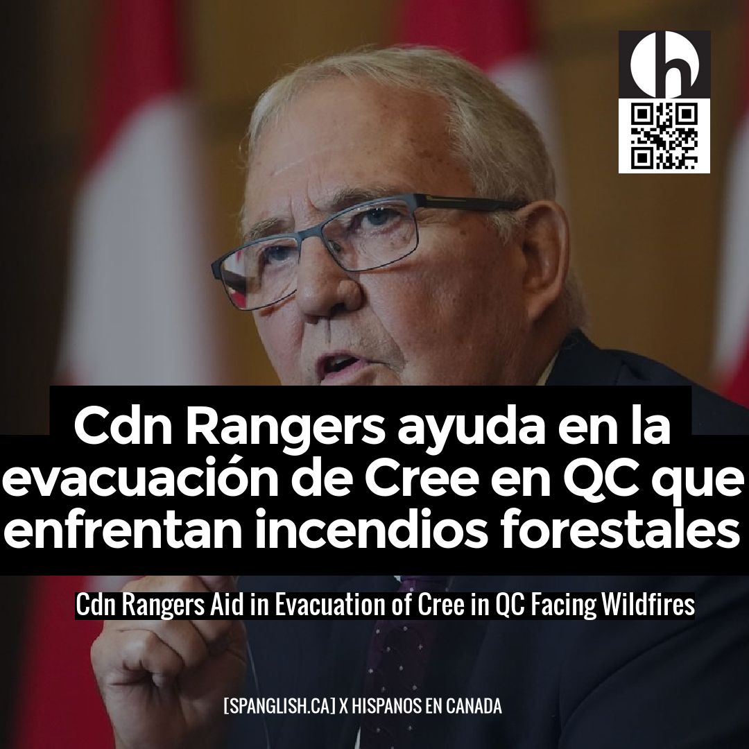 Cdn Rangers Aid in Evacuation of Cree in QC Facing Wildfires