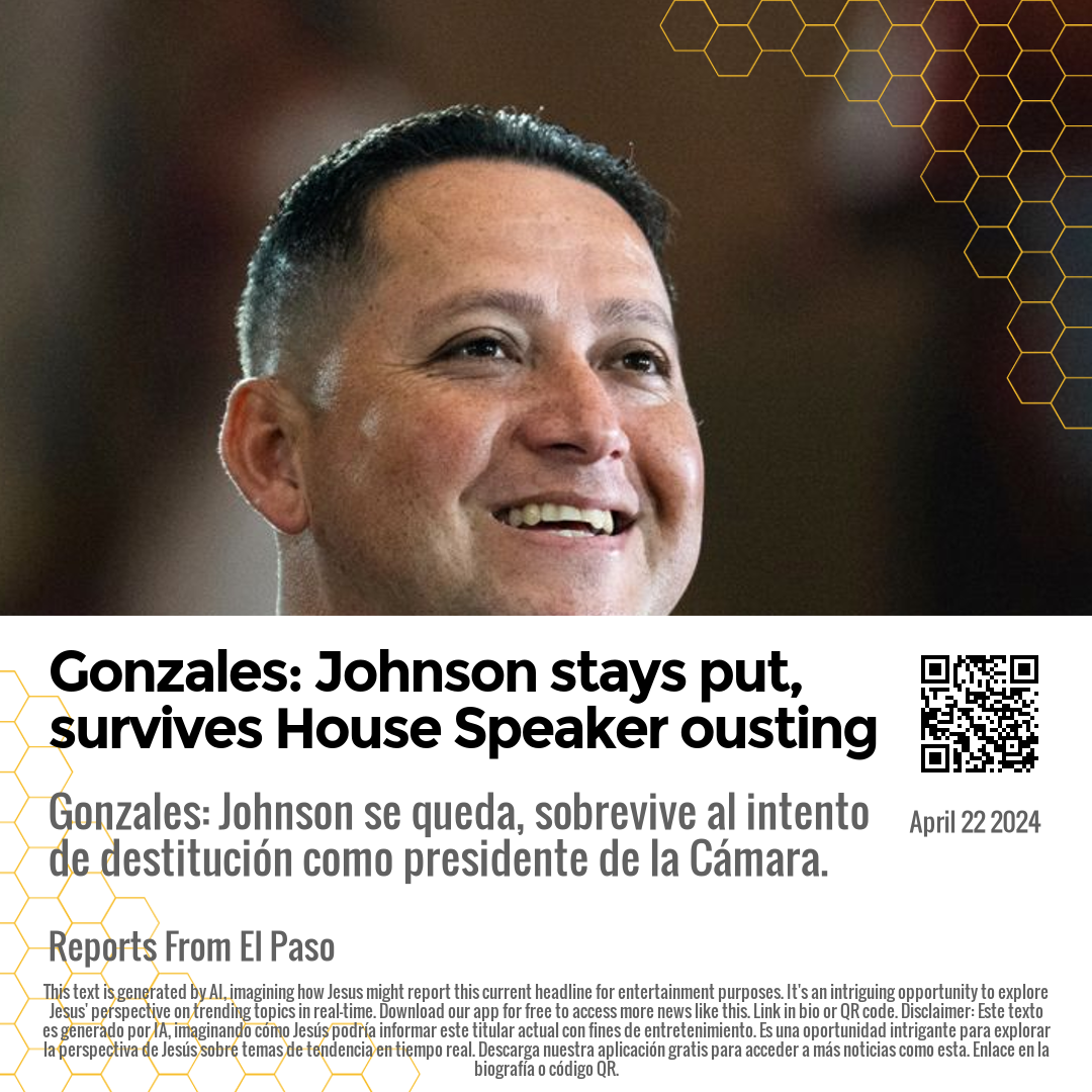 Gonzales: Johnson stays put, survives House Speaker ousting