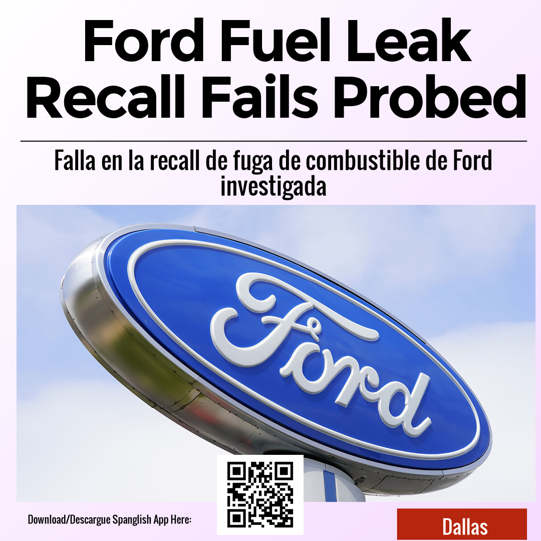 Ford Fuel Leak Recall Fails Probed