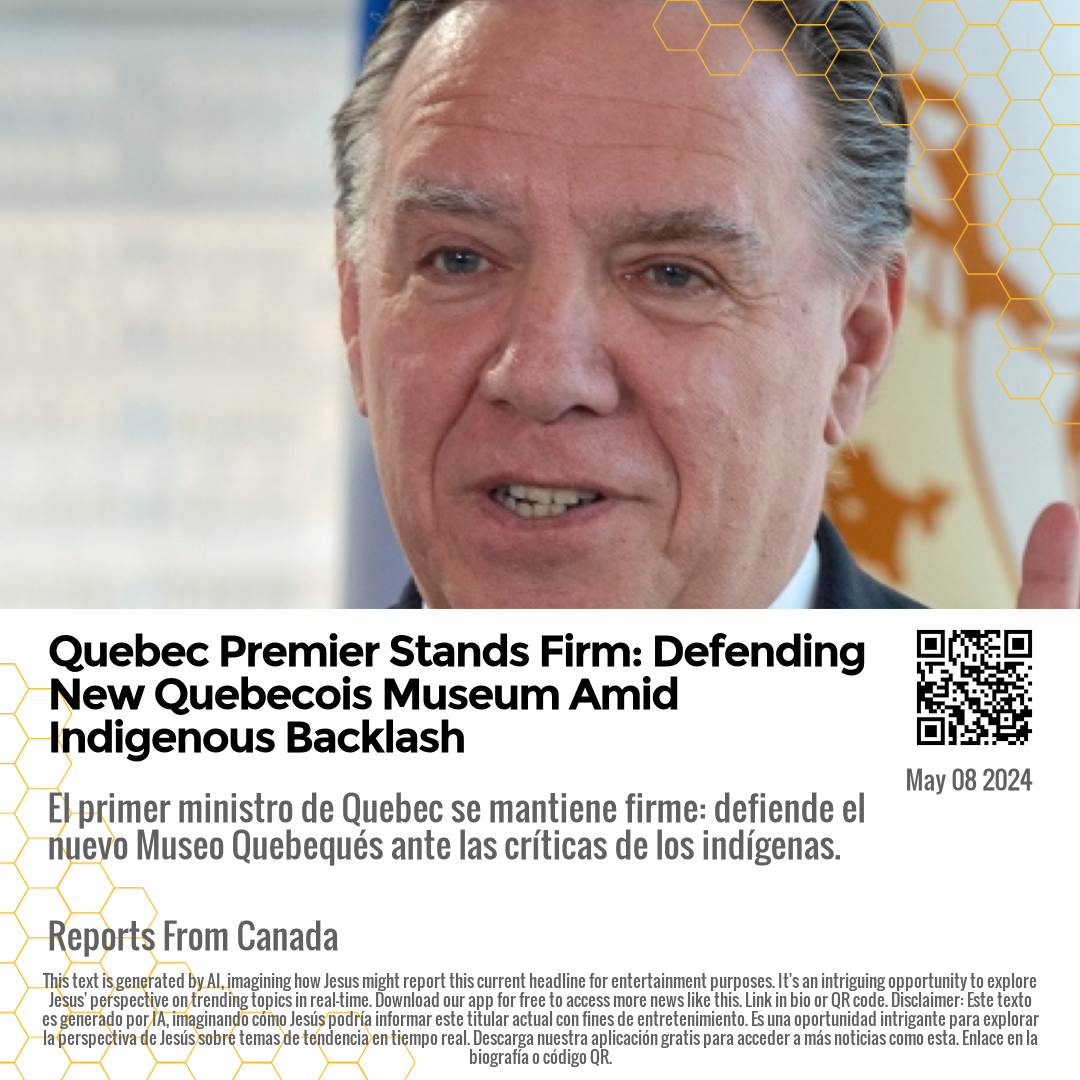 Quebec Premier Stands Firm: Defending New Quebecois Museum Amid Indigenous Backlash